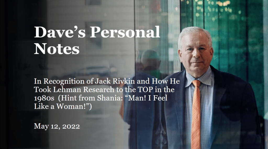 In Recognition of Jack Rivkin and How He Took Lehman Research to the TOP in the 1980s  (Hint from Shania: “Man! I Feel Like a Woman!”)